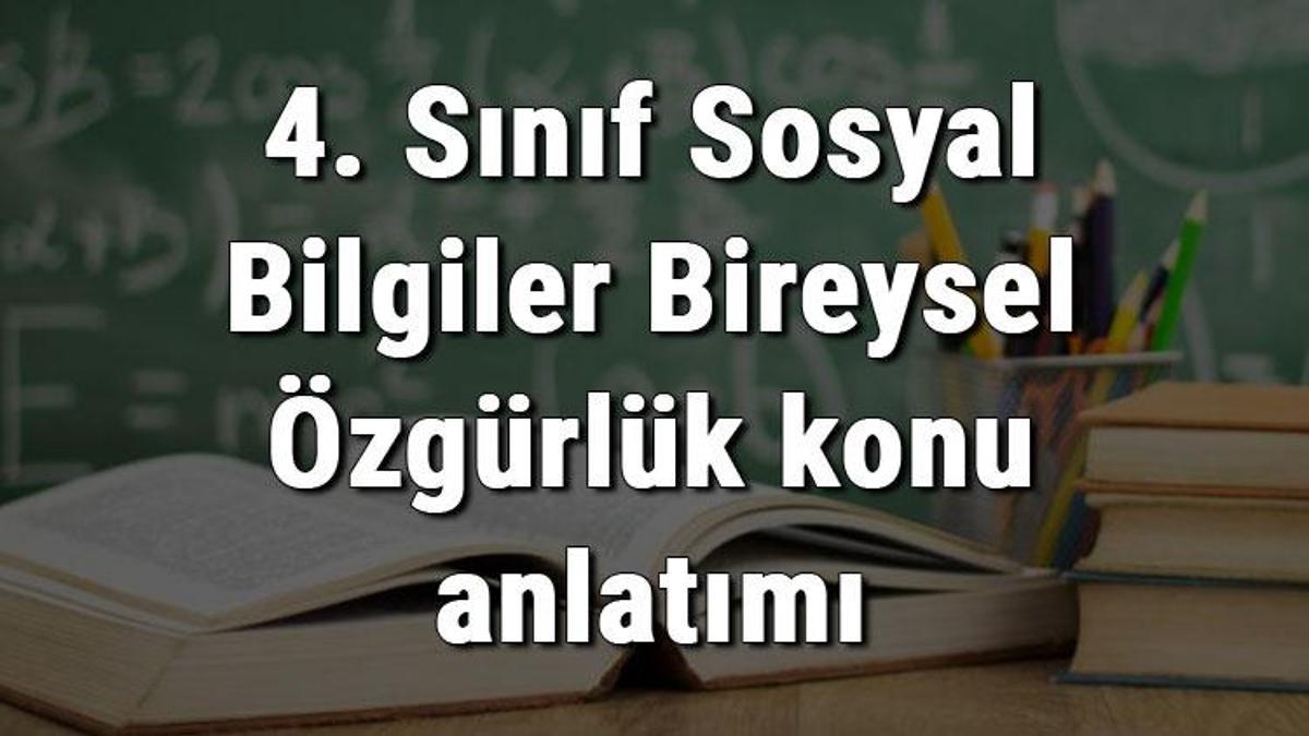 4 Sınıf Sosyal Bilgiler Bireysel Özgürlük konu anlatımı