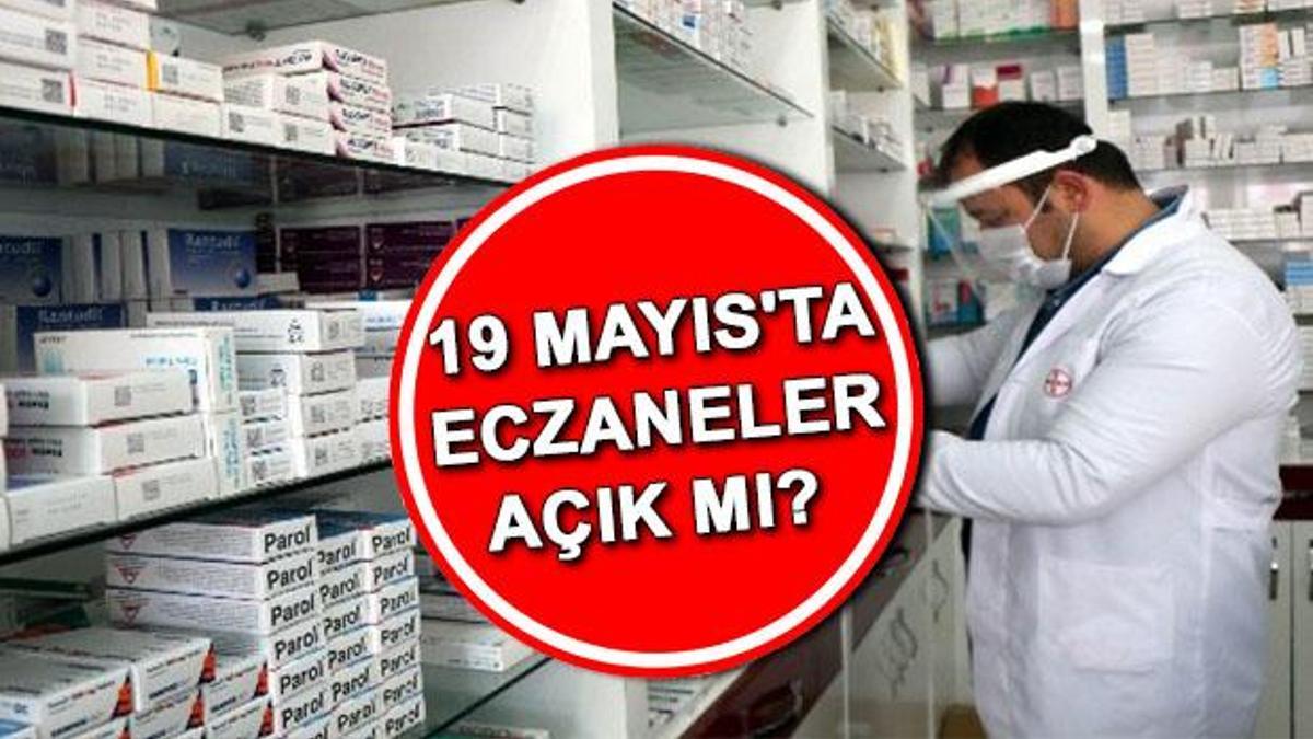 19 Mayıs Perşembe eczaneler açık mı kapalı mı 19 Mayıs ta eczaneler