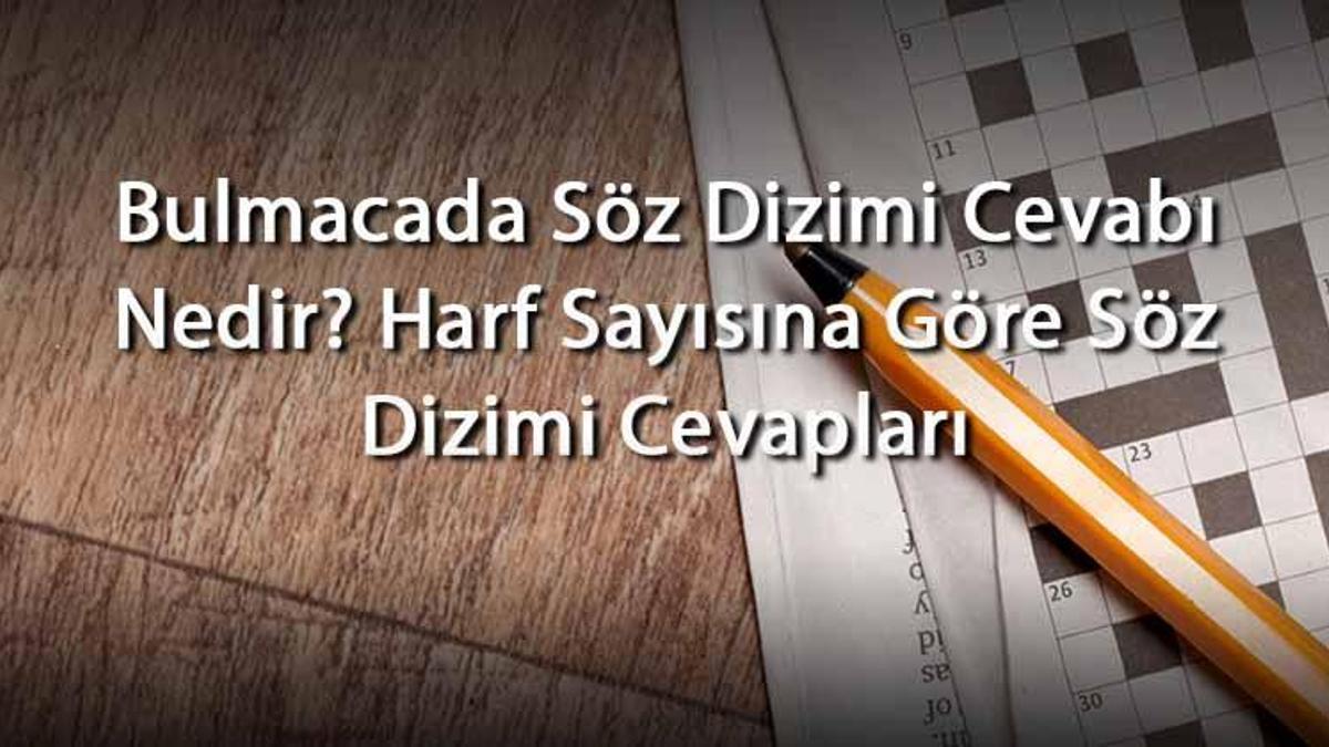 Bulmacada Söz Dizimi Cevabı Nedir Harf Sayısına Göre Söz Dizimi Cevapları