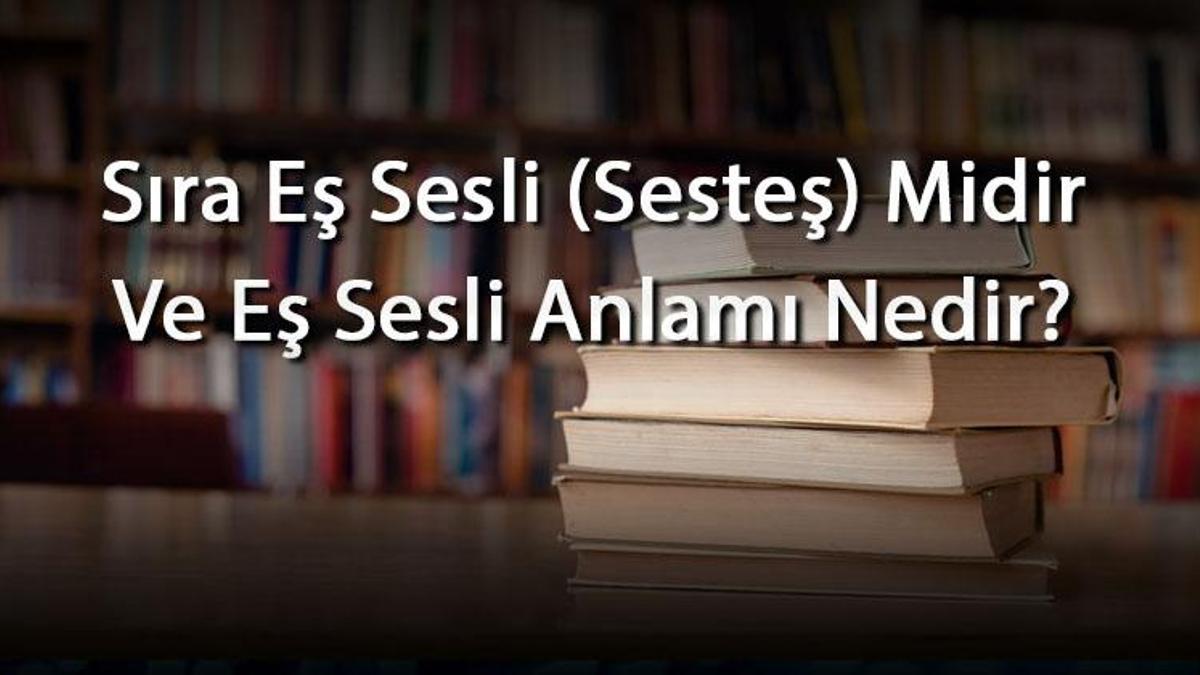 Sıra Eş Sesli Sesteş Midir Ve Eş Sesli Anlamı Nedir Sıra İle İlgili