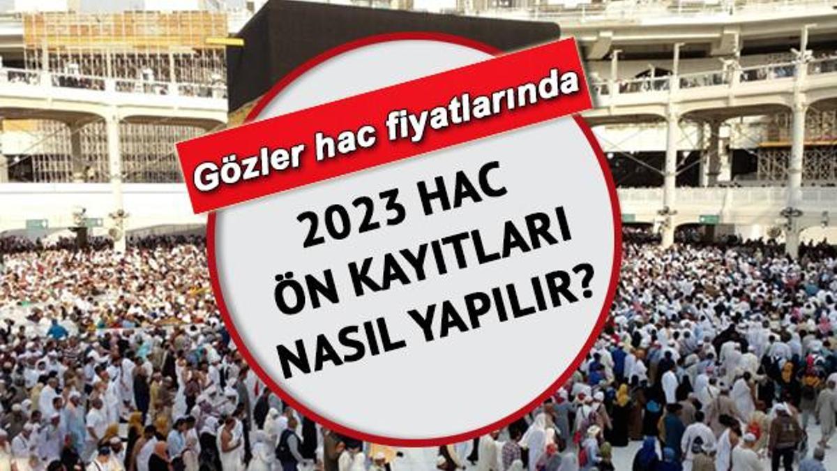 Hac kayıtları nasıl yapılır 2023 hac fiyatları belli oldu mu İşte e