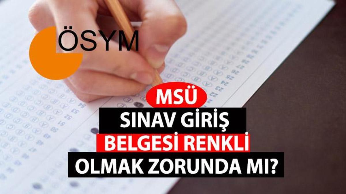 MSÜ sınav giriş belgesi renkli olmak zorunda mı 2023 MSÜ sınav giriş