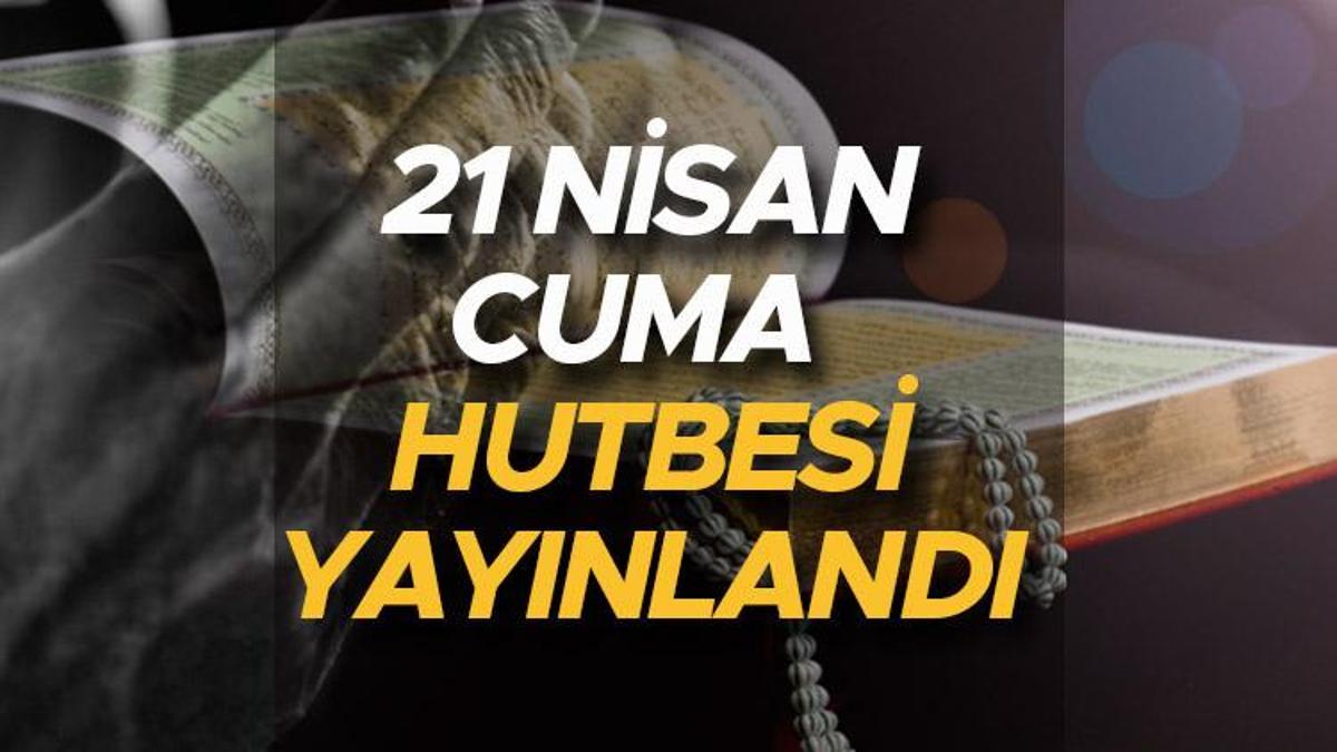 Cuma hutbesi konusu ve tam metni 21 Nisan 2023 Diyanet Ramazan Bayramı