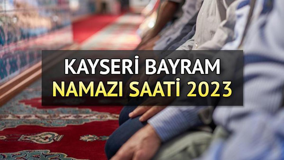 Kayseri bayram namazı saati 2023 Diyanet Kurban Bayramı namazı