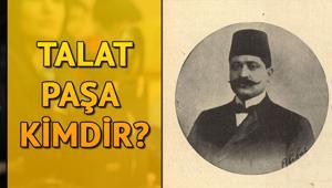 Talat Paşa kimdir