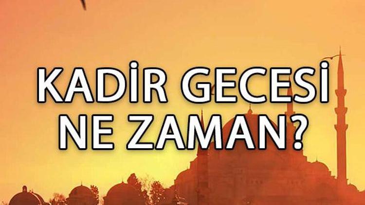 Kadir Gecesi ne zaman idrak edilecek? 2017 Kadir Gecesi Ramazan'ın kaçında?