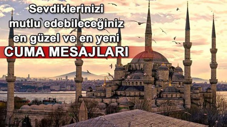 Cuma namazı saat kaçta? İşte cuma gününe özel en güzel cuma mesajları