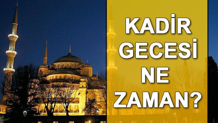 2018 Kadir Gecesi ne zaman idrak edilecek? Kadir Gecesi hangi güne denk geliyor?