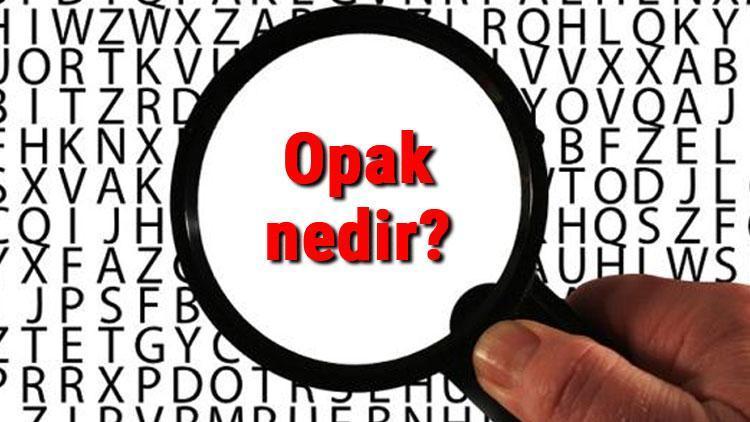 Opak Nedir Ne Anlama Gelir Tdk Ya G Re Opak Kelimesinin S Zl K Anlam