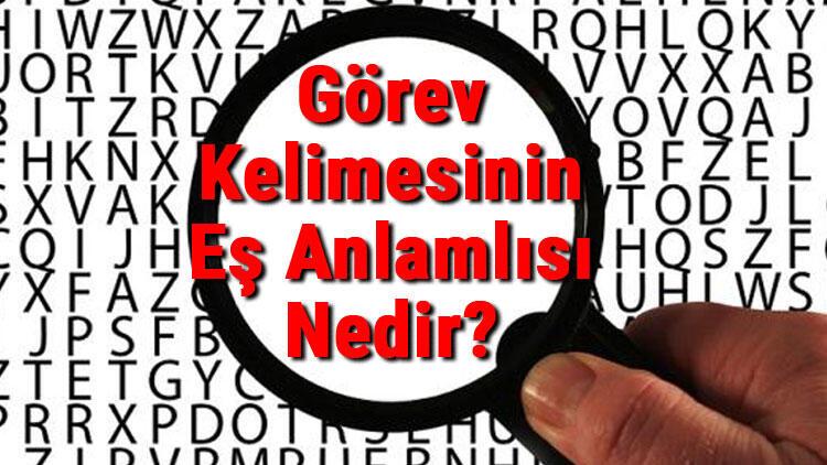 Gorev Kelimesinin Es Anlamlisi Nedir Son Dakika Flas Haberler