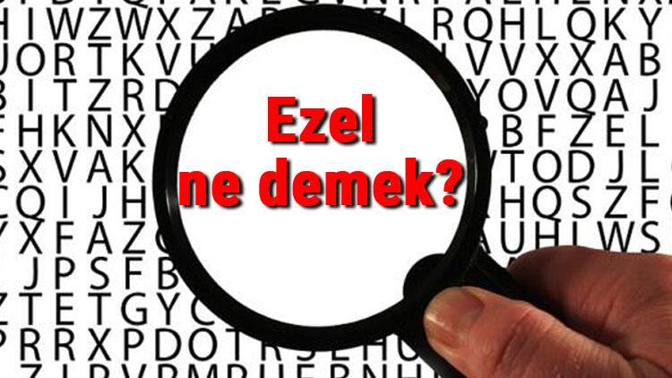 Ezel Ne Demek Ezel Nedir Ezel Tdk Kelime Anlami Son Dakika Haberleri