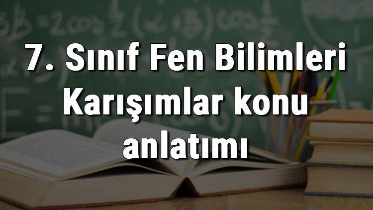 7 Sinif Fen Bilimleri Karisimlar Konu Anlatimi