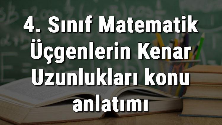 4 Sinif Matematik Ucgenlerin Kenar Uzunluklari Konu Anlatimi