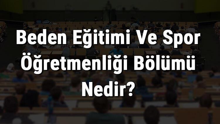 Beden Egitimi Ve Spor Ogretmenligi Bolumu Nedir Ve Mezunu Ne Is Yapar Bolumu Olan Universiteler Dersleri Ve Is Imkanlari