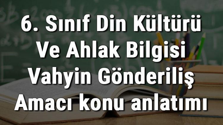 6 Sinif Din Kulturu Ve Ahlak Bilgisi Vahyin Gonderilis Amaci Konu Anlatimi