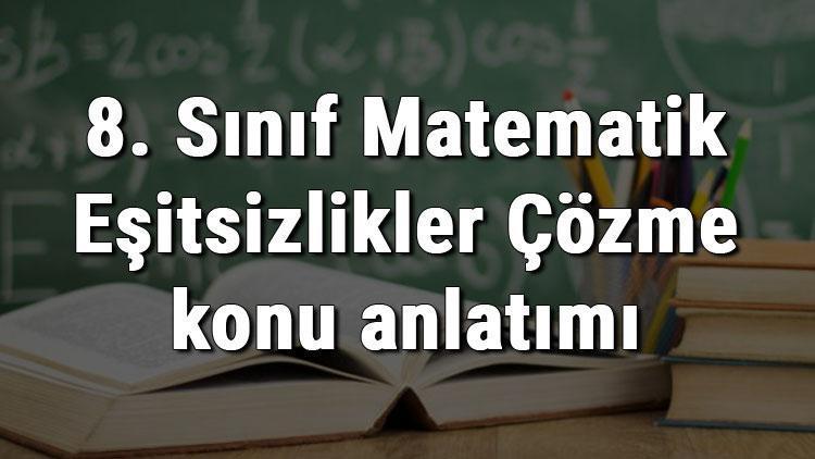 8 Sinif Matematik Esitsizlikler Cozme Konu Anlatimi