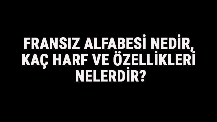 Fransiz Alfabesi Nedir Kac Harf Ve Ozellikleri Nelerdir Fransizca Alfabe Harfleri Yazilisi Okunusu Ve Sirasi