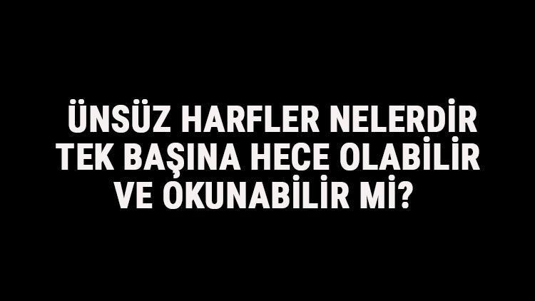 Unsuz Harfler Nelerdir Tek Basina Hece Olabilir Ve Okunabilir Mi Unsuz Harfler Tablosu Ve Siralamasi