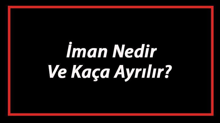 Iman Nedir Ve Kaca Ayrilir Imanin Turleri Ramazan Haberleri