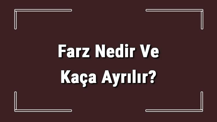 Farz Nedir Ve Kaca Ayrilir Farz Olan Ibadetler Nelerdir Ramazan Haberleri