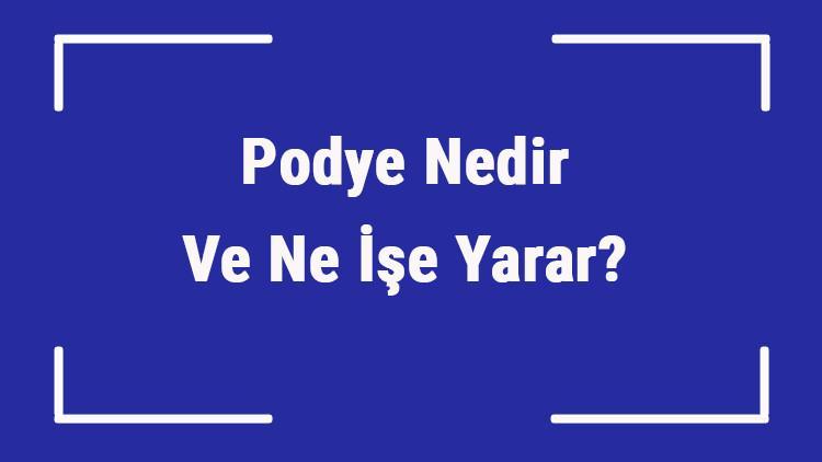 podye nedir ve ne ise yarar aracta podye nerede bulunur ve neden onemlidir