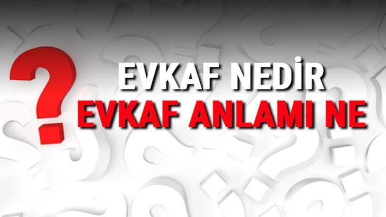 Evkaf Nedir Ne Demek Tdk Ya Gore Evkaf Kelimesinin Sozluk Anlami Ve Kullanimi