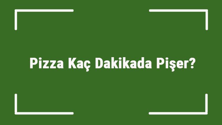 Pizza Kac Dakikada Piser Pizza Firinda Kac Dakikada Piser
