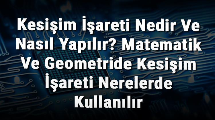 Kesisim Isareti Nedir Ve Nasil Yapilir Matematik Ve Geometride Kesisim Isareti Nerelerde Kullanilir Teknoloji Haberler