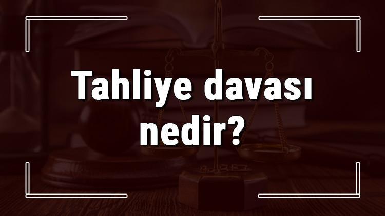 Tahliye Davasi Nedir Nerede Acilir Ve Ne Kadar Surer Tahliye Davasi Nedenleri