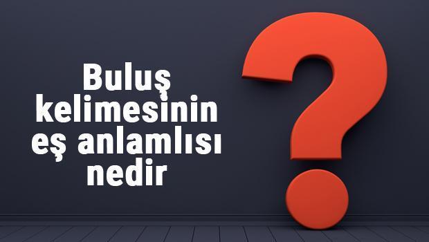 bulus kelimesinin es anlamlisi nedir bulusun es anlami ile ornek cumleler tdk