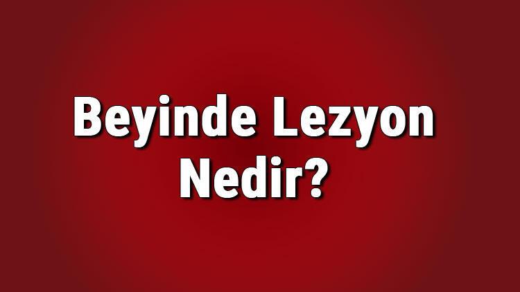 Beyinde Lezyon Nedir Lezyon Tumor Mudur Kanser Midir Lezyon Cesitleri Nelerdir