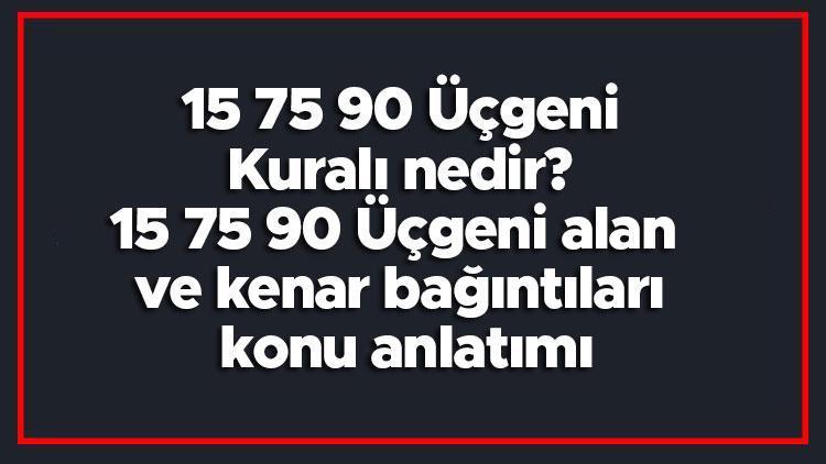 15 75 90 Ucgeni Kurali Nedir 15 75 90 Ucgeni Alan Ve Kenar Bagintilari Konu Anlatimi