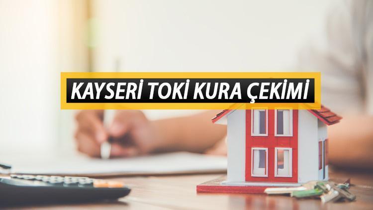 TOKİ Kayseri kura çekimi ne zaman Sosyal konut kuraları il il çekiliyor