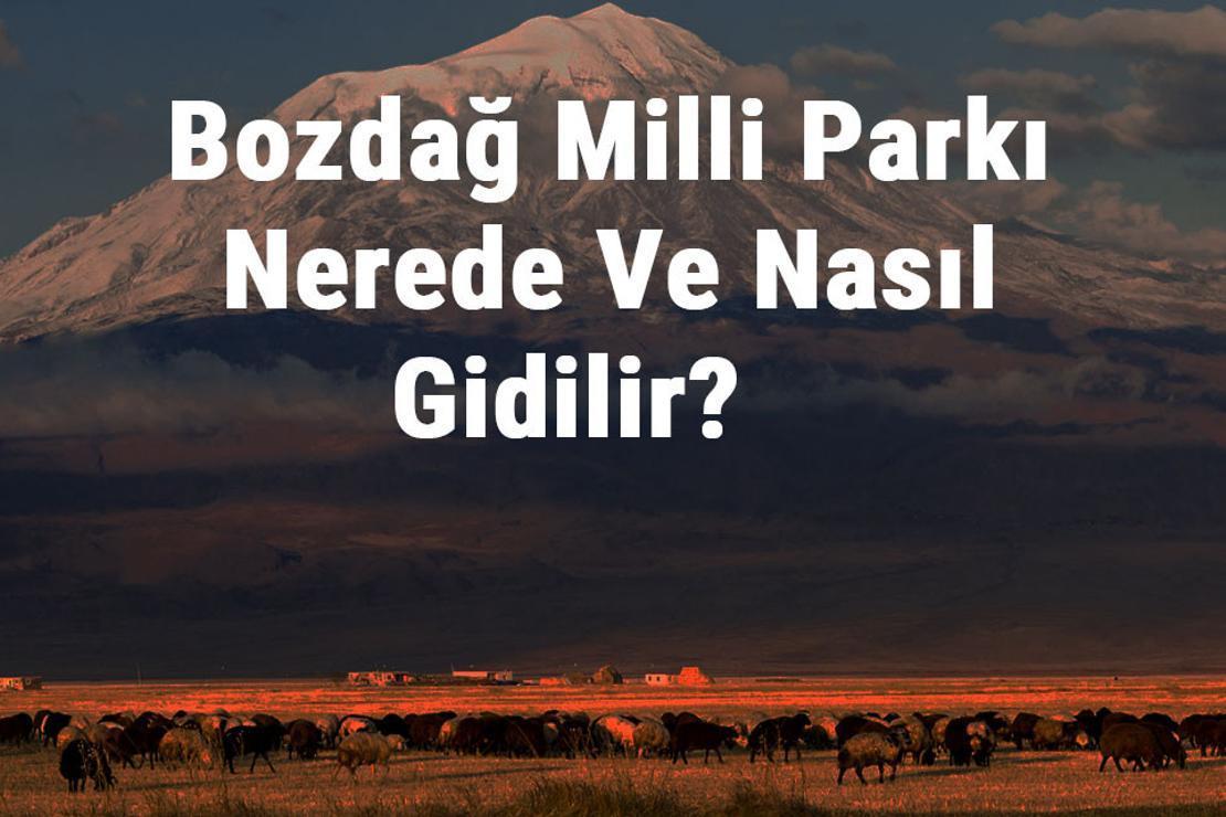 Bozdağ Milli Parkı Nerede Ve Nasıl Gidilir? Bozdağ Milli Parkı Konaklama, Kamp, Giriş Ücreti Ve Özellikleri Hakkında Bilgi