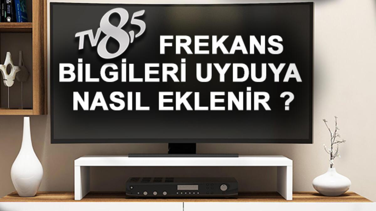 Tv 8 5 Frekans Bilgileri Nedir Tv 8 5 Hangi Platformlarda Kacinci Kanallarda Yer Aliyor