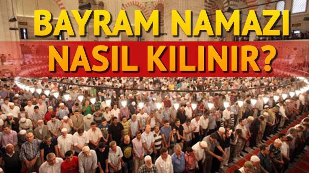 bayram namazi nasil kilinir iste bayram namazinin ayrintili aciklamasi