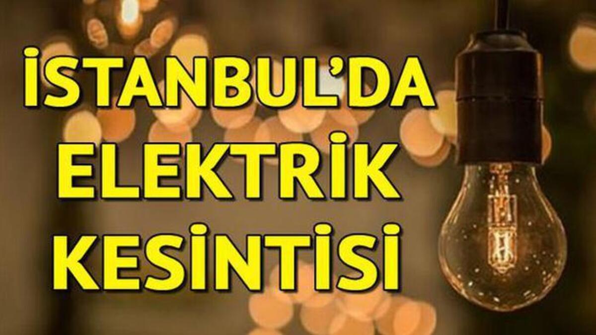 istanbul da elektrik kesintisi yasayacak ilceler hangileri elektrikler ne zaman gelecek