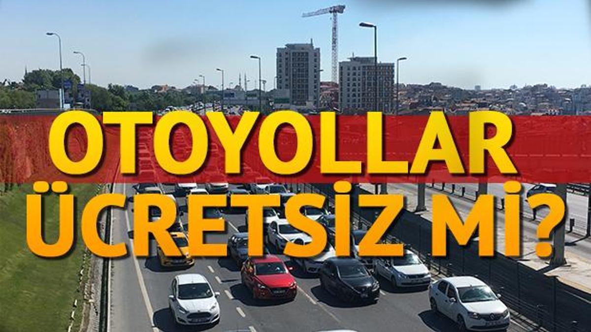 bayramda otoban ve diger yollar ucretsiz mi son dakika haberler