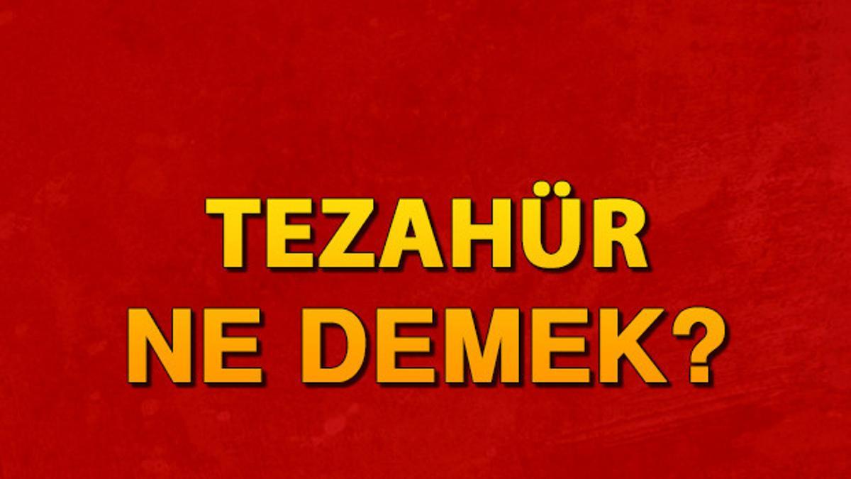 Tezahür ne demek? Tehazür etmek nedir? Tezahür TDK kelime anlamı Son