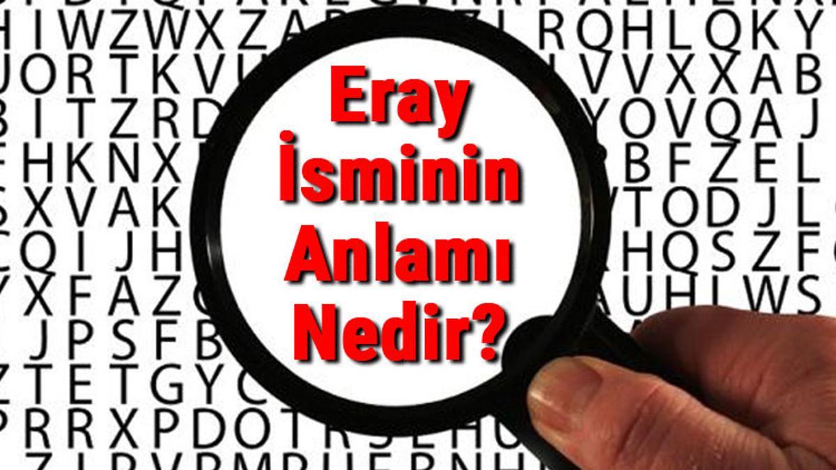 eray isminin anlami nedir eray ne demek son dakika haberleri