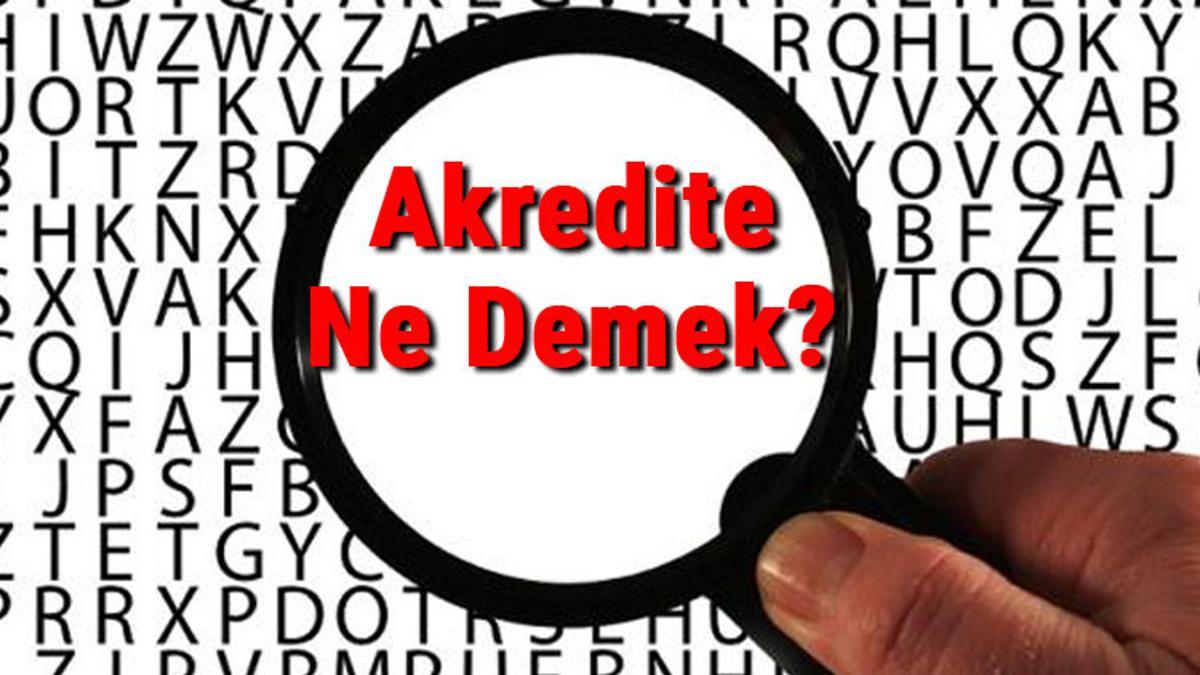 akredite ne demek akredite etmek nedir akredite tdk kelime anlami son dakika haberler