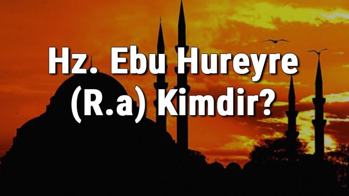 Hz. Ebu Hureyre (R.a) Kimdir? Hz. Ebu Hureyre'nin Hayatı Ve Sözleri Ramazan Haberleri