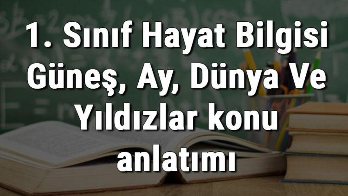 1 Sinif Hayat Bilgisi Gunes Ay Dunya Ve Yildizlar Konu Anlatimi