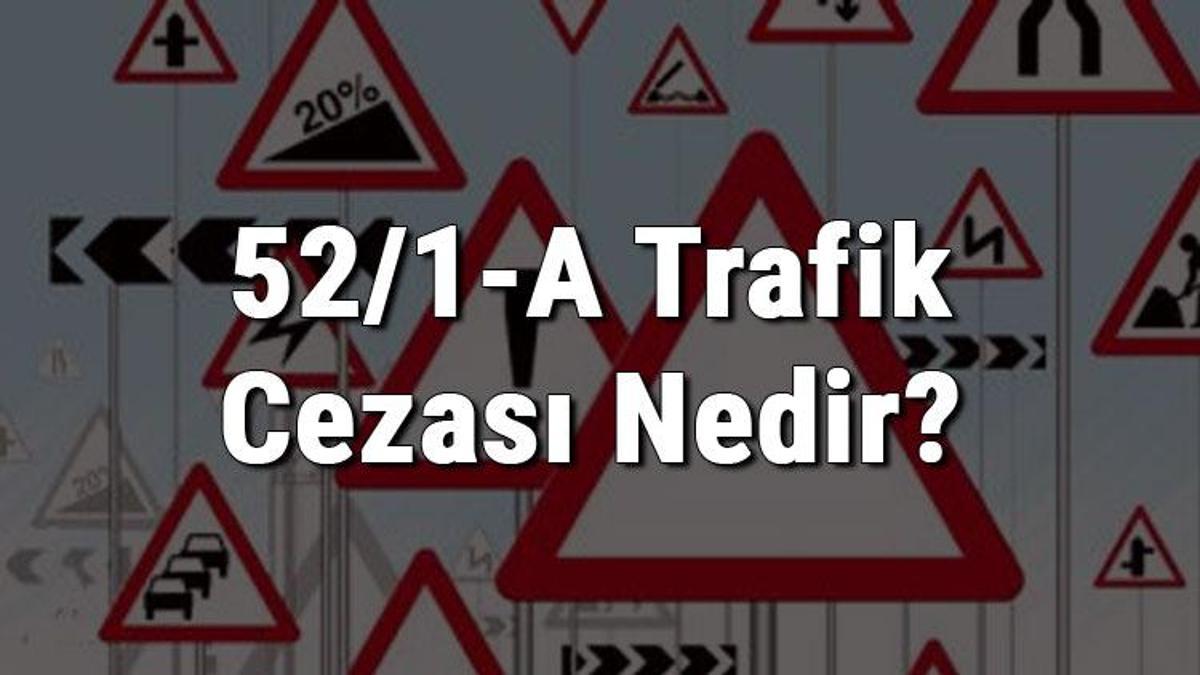 52/1-A Trafik Cezası Nedir? Madde 52/1-A Trafik Cezası Ne Kadar? Ceza ...