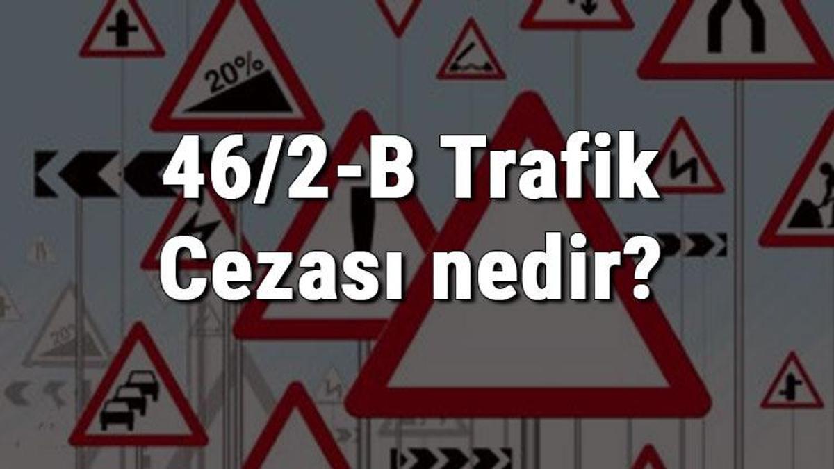 46/2-B Trafik Cezası Nedir? Madde 46/2-B Tehlikeli Şerit Değiştirme ...