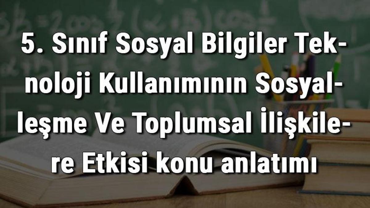 5. Sınıf Sosyal Bilgiler Teknoloji Kullanımının Sosyalleşme Ve ...