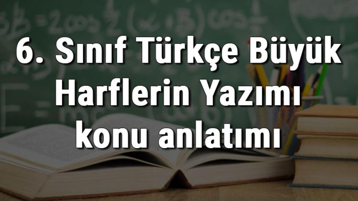 6 sinif turkce buyuk harflerin yazimi konu anlatimi