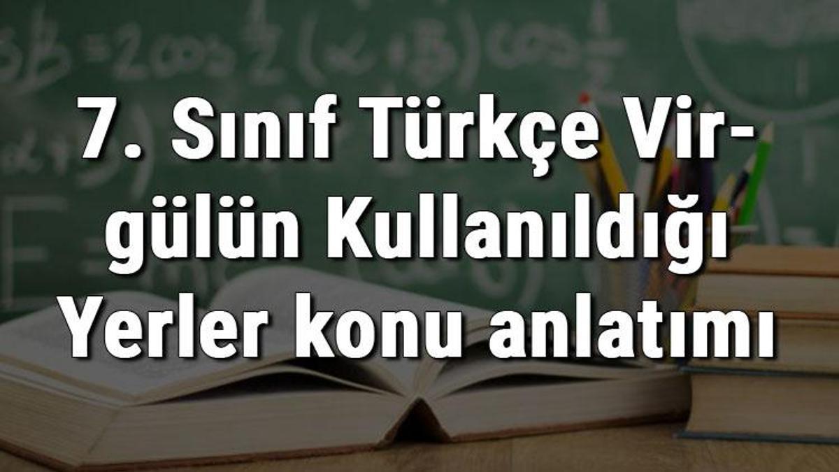 7 Sinif Turkce Virgulun Kullanildigi Yerler Konu Anlatimi