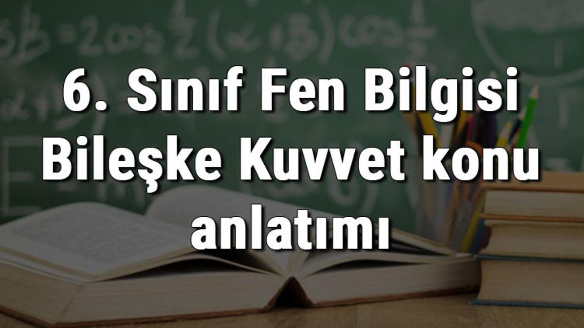 6 sinif fen bilgisi bileske kuvvet konu anlatimi 6 sinif fen bilgisi bileske kuvvet konu anlatimi