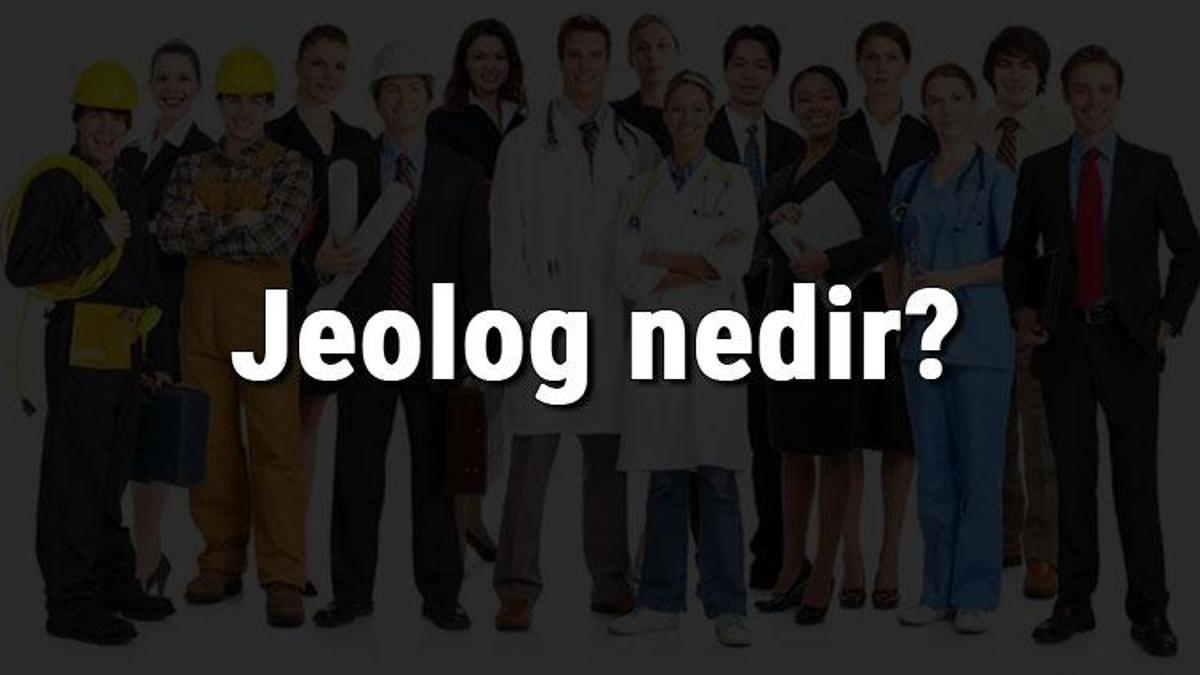 Jeolog Nedir Ne Is Yapar Ve Nasil Olunur Jeolog Olma Sartlari Maaslari Ve Is Imkanlari